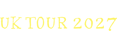 Tour Dates - UK Tour 2027